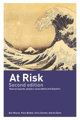 At Risk: Natural Hazards, People's Vulnerability and Disasters - Blaikie, Piers, and Cannon, Terry, and Davis, Ian