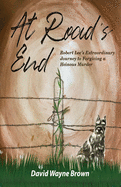 At Road's End: Robert Lee's Extraordinary Journey to Forgiving a Heinous Murder