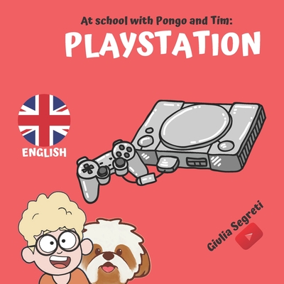 At School with Pongo and Tim: PLAYSTATION Book Series for Kids 5-12 years: Color Edition - Cognigni, Marco (Editor), and Segreti, Giulia