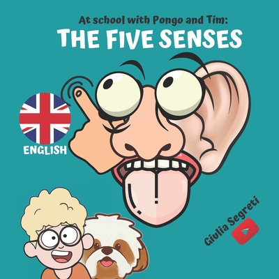 At School with Pongo and Tim: THE FIVE SENSES Book Series for Kids 5-12 years: Color Edition - Cognigni, Marco (Editor), and Segreti, Giulia