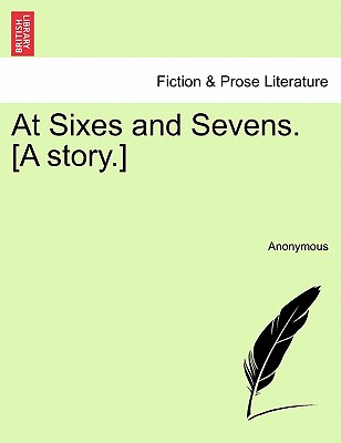 At Sixes and Sevens. [A Story.] - Anonymous