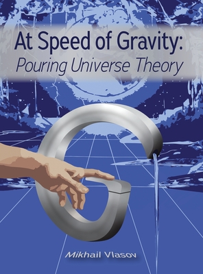 At Speed of Gravity: Pouring Universe Theory - Vlasov, Mikhail