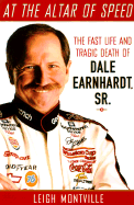 At the Altar of Speed: The Fast Life and Tragic Death of Dale Earnhardt - Montville, Leigh