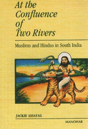 At the Confluence of Two Rivers: Muslims & Hindus in South India - Assayag, Jackie