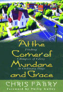 At the Corner of Mundane and Grace: Finding Glimpses of Glory in Ordinary Days