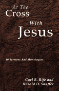 At the Cross with Jesus: 10 Sermons and Monologues
