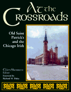At the Crossroads: Old Saint Patrick's and the Chicago Irish - Skerrett, Ellen (Editor), and Daley, Richard M (Foreword by)