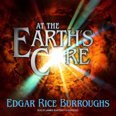 At the Earth's Core - Burroughs, Edgar Rice, and Slattery, James (Read by)