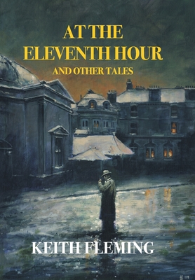 At the Eleventh Hour and Other Tales - Fleming, Keith, and Collia, Gina R