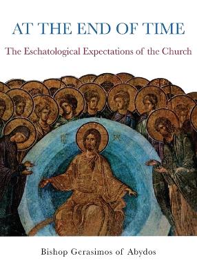 At The End of Time: The Eschatological Expectations of the Church - Papadoupolos, Gerasimos, and Chamberas, Peter A (Translated by)