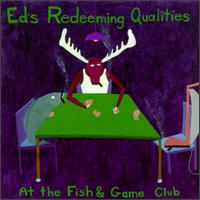 At the Fish & Game Club - Ed's Redeeming Qualities