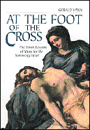 At the Foot of the Cross: The Seven Lessons of Mary for the Sorrowing Heart