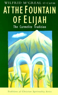 At the Fountain of Elijah: The Carmelite Tradition - McGreal, Wilfrid