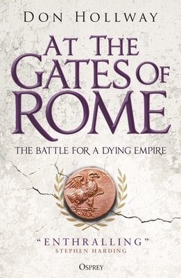 At the Gates of Rome: The Battle for a Dying Empire - Hollway, Don