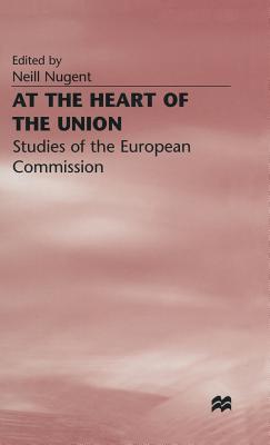 At the Heart of the Union: Studies of the European Commission - Nugent, Neill (Editor)