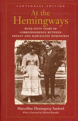 At the Hemingways: With Fifty Years of Correspondence Between Ernest and Marcelline Hemingway - Sanford, Marcelline Hemingway, and Hemingway, Marcelline, and Reynolds, Michael (Foreword by)