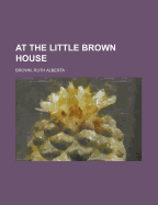 At the Little Brown House