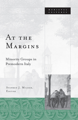 At the Margins: Minority Groups in Premodern Italy Volume 39 - Milner, Stephen J, Professor (Editor)