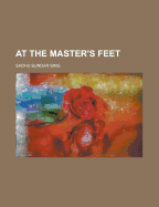 At the Master's Feet - Sing, Sadhu Sundar