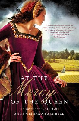 At the Mercy of the Queen: A Novel of Anne Boleyn - Barnhill, Anne Clinard