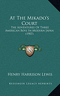 At The Mikado's Court: The Adventures Of Three American Boys In Modern Japan (1907)