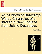 At the North of Bearcamp Water: Chronicles of a Stroller in New England from July to December