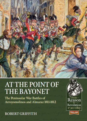 At the Point of the Bayonet: The Peninsular War Battles of Arroyomolinos and Almaraz 1811-1812 - Griffith, Robert