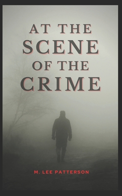 At the Scene of the Crime: A Brief Novel by - Patterson, Lee