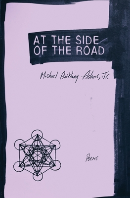 At the Side of the Road: Poems - Adams, Michael Anthony, Jr.