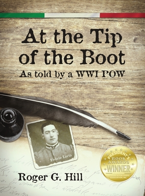 At the Tip of the Boot: As told by a WWI POW - Hill, Roger G, and Loria, Fedele (Original Author), and Jacob, Anne C (Editor)
