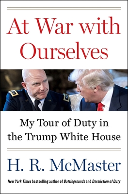 At War with Ourselves: My Tour of Duty in the Trump White House - McMaster, H R