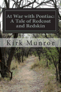 At War with Pontiac: A Tale of Redcoat and Redskin - Munroe, Kirk