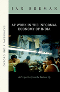 At Work in the Informal Economy of India: A Perspective from the Bottom Up (Oip)