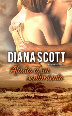 Atada a un sentimiento: Novela romntica - Scott, Diana