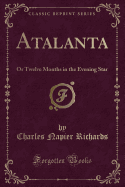 Atalanta: Or Twelve Months in the Evening Star (Classic Reprint)