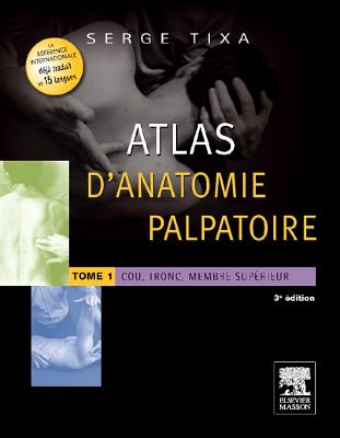 Atals D'Anatomie Palpatoire Tome 1 - Tixa, Serge, Ph.D.