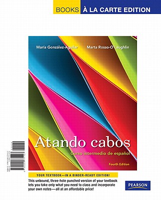 Atando Cabos: Curso Intermedio de Espaol, Books a la Carte Edition - Gonzlez-Aguilar, Mara, and Rosso-O'Laughlin, Marta