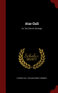 Atar Gull: Or, The Slave's Revenge