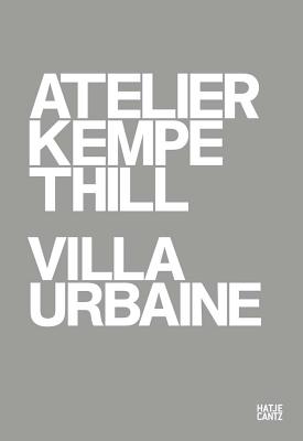 Atelier Kempe Thill: Villa Urbaine - Kempe, Andr (Editor), and Thill, Oliver (Editor), and Cohen, Jean-Louis (Text by)