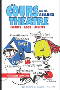 Ateliers de th??tre pour enfants, adultes et adolescents pour devenir acteur et futur com?dien: Jeux, Diction, Articulation, Corps, Voix et Virelangues - Exercices et cours de th??tre - Initiation et formation th??tre