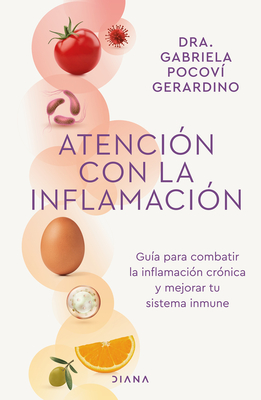 Atencin Con La Inflamacin: Gua Para Combatir La Inflamacin Crnica Y Mejorar Tu Sistema Inmune / Pay Attention to Inflammation - Pocov, Gabriela