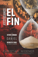 Atestiguando El Fin: Los Setenta Semanas de Daniel y el Decreto Final que Todos se Perdieron