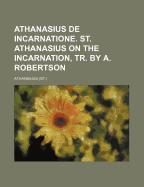 Athanasius de Incarnatione. St. Athanasius on the Incarnation, Tr. by A. Robertson