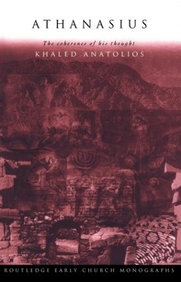 Athanasius: The Coherence of His Thought - Anatolios, Khaled