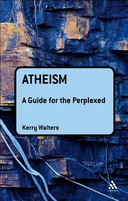 Atheism: A Guide for the Perplexed - Walters, Kerry