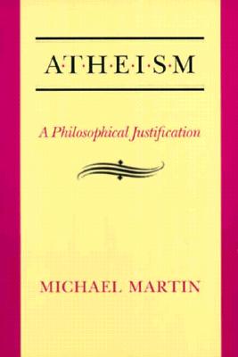 Atheism: A Philosophical Justification - Martin, Michael