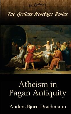 Atheism in Pagan Antiquity - Andersen, Ingeborg (Translated by), and Hill, G F (Editor), and Bertram, Emmett (Editor)