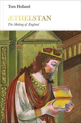 Athelstan (Penguin Monarchs): The Making of England - Holland, Tom