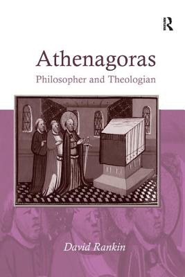 Athenagoras: Philosopher and Theologian - Rankin, David