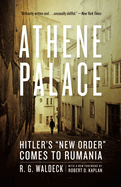 Athene Palace: Hitler's 'New Order' Comes to Rumania